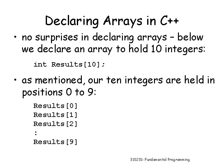 Declaring Arrays in C++ • no surprises in declaring arrays – below we declare