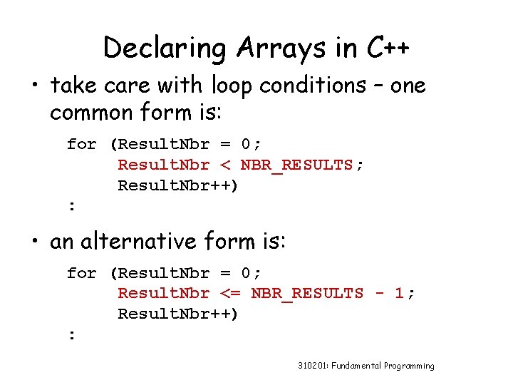 Declaring Arrays in C++ • take care with loop conditions – one common form