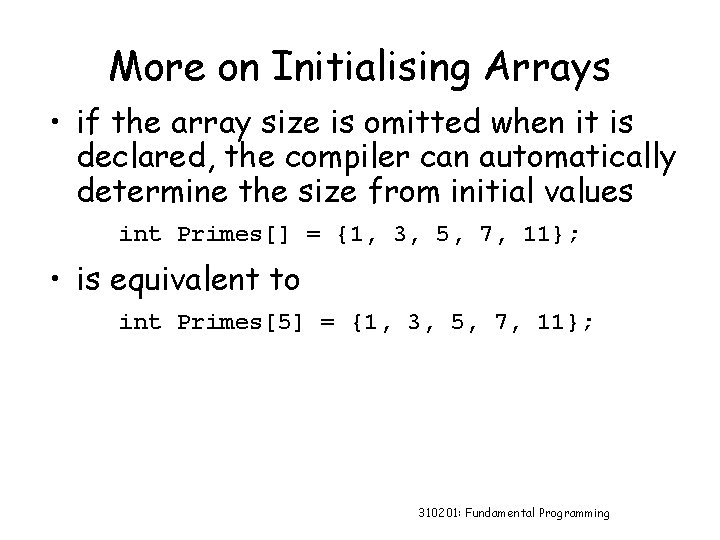 More on Initialising Arrays • if the array size is omitted when it is