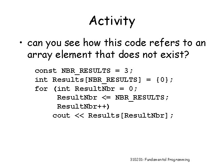 Activity • can you see how this code refers to an array element that