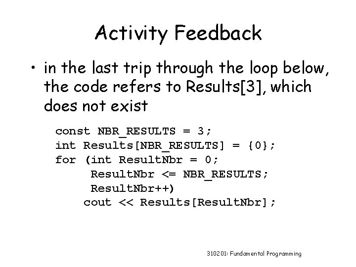 Activity Feedback • in the last trip through the loop below, the code refers