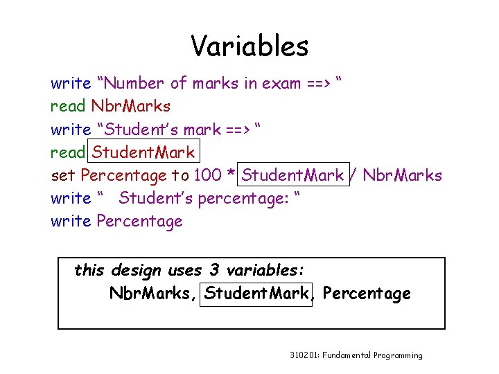 Variables write “Number of marks in exam ==> “ read Nbr. Marks write “Student’s