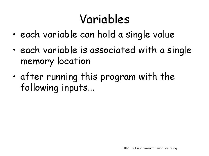 Variables • each variable can hold a single value • each variable is associated