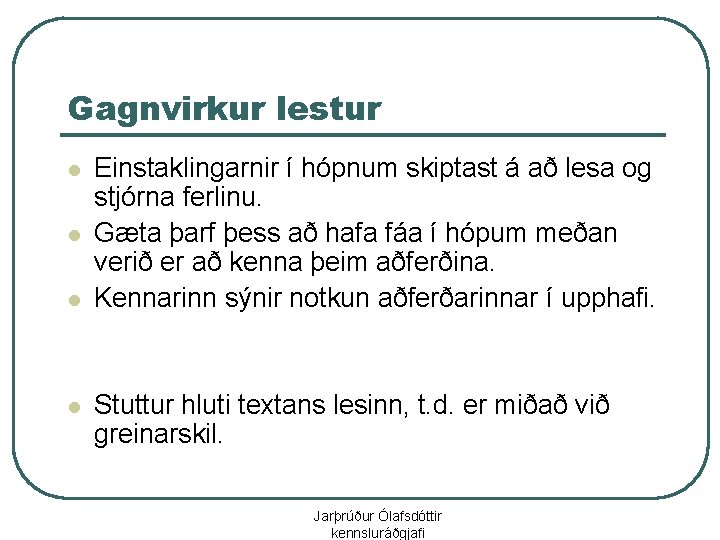 Gagnvirkur lestur l l Einstaklingarnir í hópnum skiptast á að lesa og stjórna ferlinu.