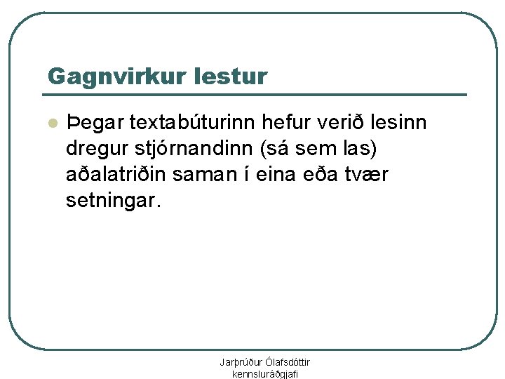 Gagnvirkur lestur l Þegar textabúturinn hefur verið lesinn dregur stjórnandinn (sá sem las) aðalatriðin