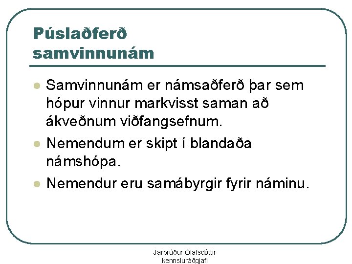 Púslaðferð samvinnunám l l l Samvinnunám er námsaðferð þar sem hópur vinnur markvisst saman