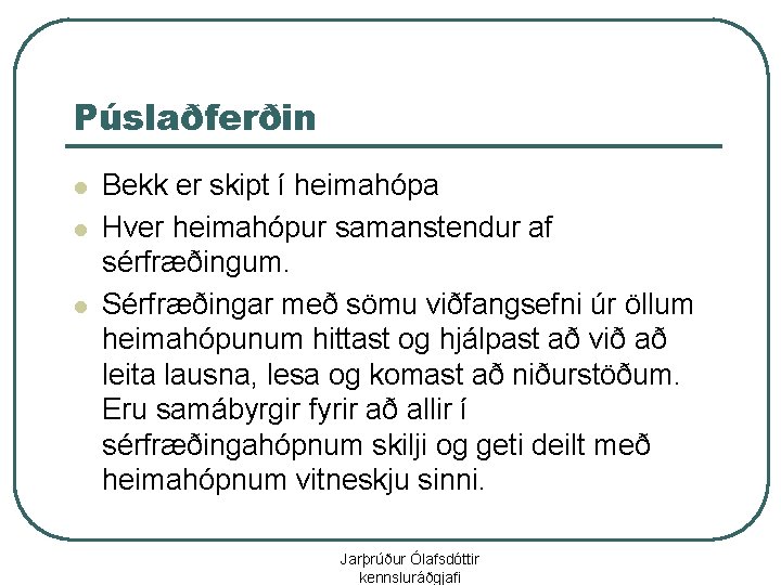 Púslaðferðin l l l Bekk er skipt í heimahópa Hver heimahópur samanstendur af sérfræðingum.