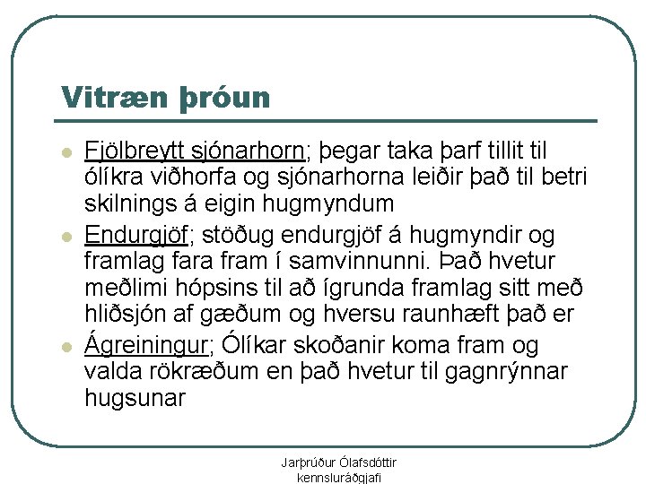 Vitræn þróun l l l Fjölbreytt sjónarhorn; þegar taka þarf tillit til ólíkra viðhorfa