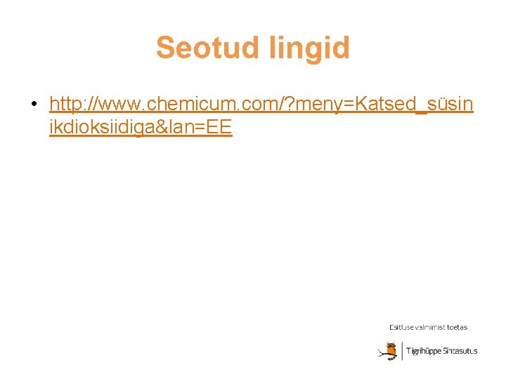 Seotud lingid • http: //www. chemicum. com/? meny=Katsed_süsin ikdioksiidiga&lan=EE 