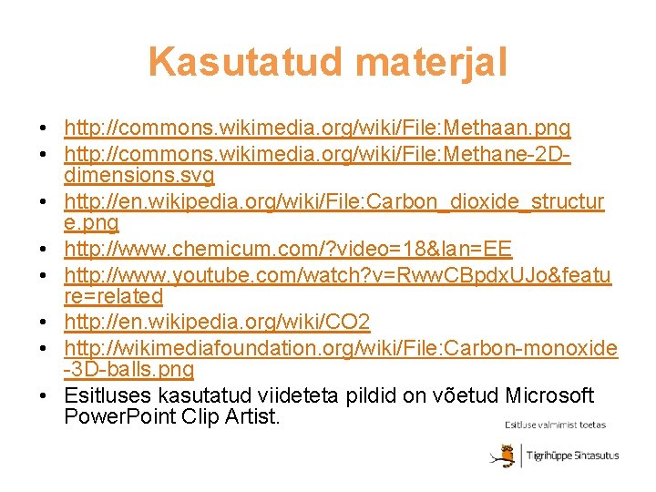 Kasutatud materjal • http: //commons. wikimedia. org/wiki/File: Methaan. png • http: //commons. wikimedia. org/wiki/File: