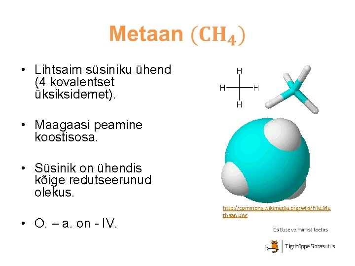  • Lihtsaim süsiniku ühend (4 kovalentset üksiksidemet). • Maagaasi peamine koostisosa. • Süsinik