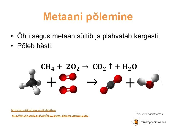 Metaani põlemine • http: //en. wikipedia. org/wiki/Methan http: //en. wikipedia. org/wiki/File: Carbon_dioxide_structure. png 