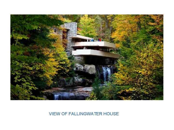 VIEW OF FALLINGWATER HOUSE 