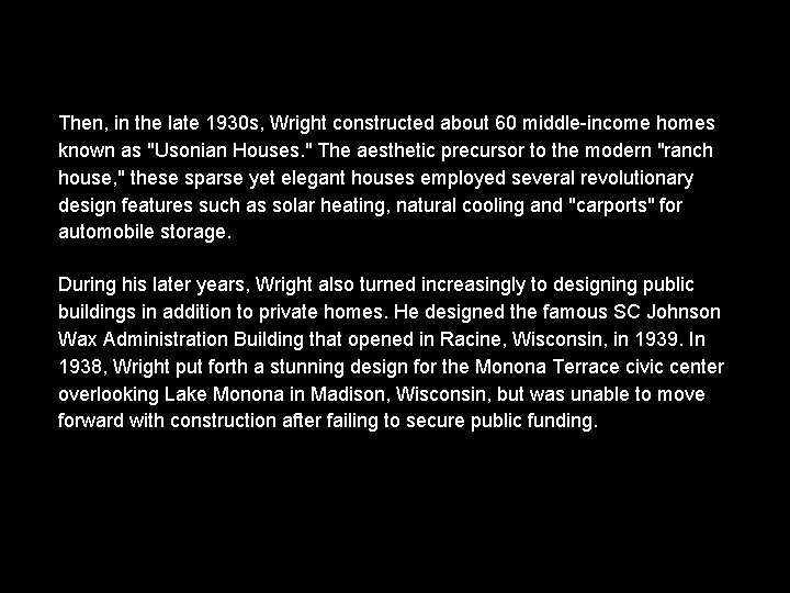 Then, in the late 1930 s, Wright constructed about 60 middle-income homes known as