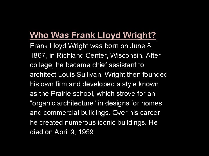 Who Was Frank Lloyd Wright? Frank Lloyd Wright was born on June 8, 1867,