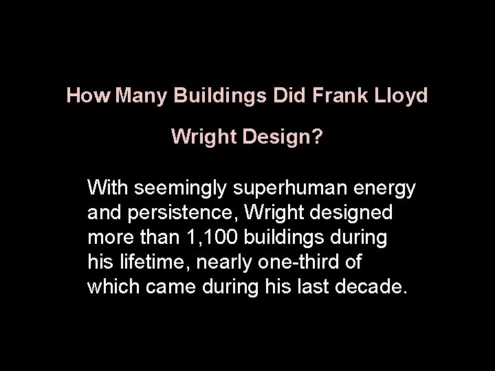 How Many Buildings Did Frank Lloyd Wright Design? With seemingly superhuman energy and persistence,