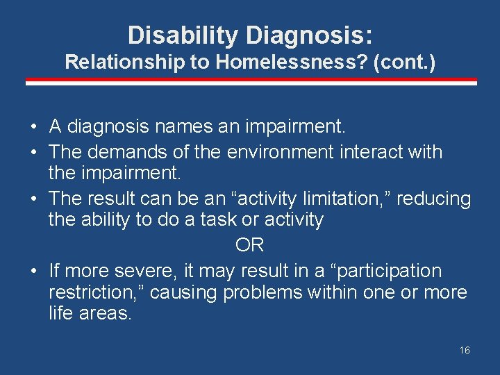 Disability Diagnosis: Relationship to Homelessness? (cont. ) • A diagnosis names an impairment. • Disability Diagnosis: Relationship to Homelessness? (cont. ) • A diagnosis names an impairment. •