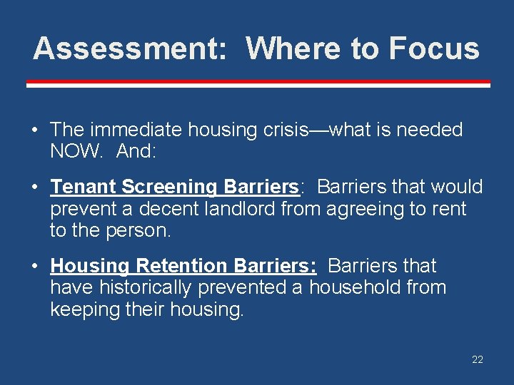 Assessment: Where to Focus • The immediate housing crisis—what is needed NOW. And: • Assessment: Where to Focus • The immediate housing crisis—what is needed NOW. And: •