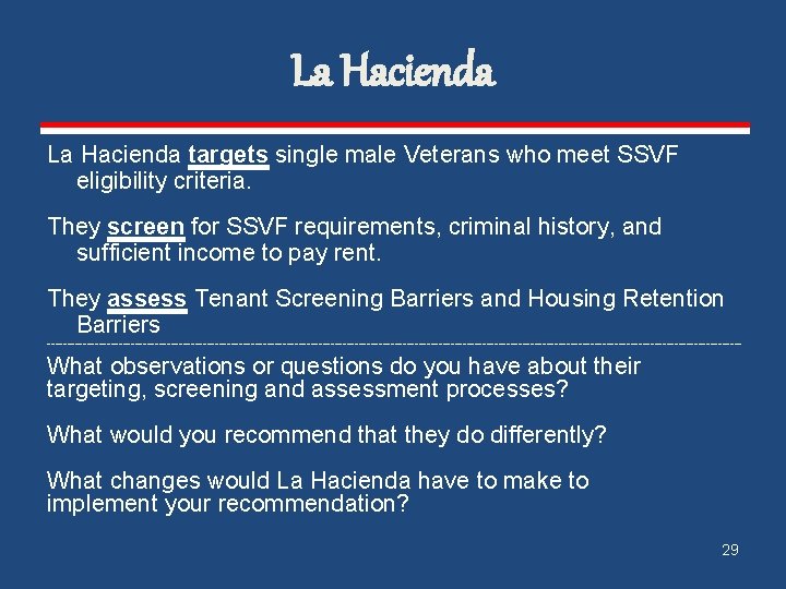 La Hacienda targets single male Veterans who meet SSVF eligibility criteria. They screen for La Hacienda targets single male Veterans who meet SSVF eligibility criteria. They screen for