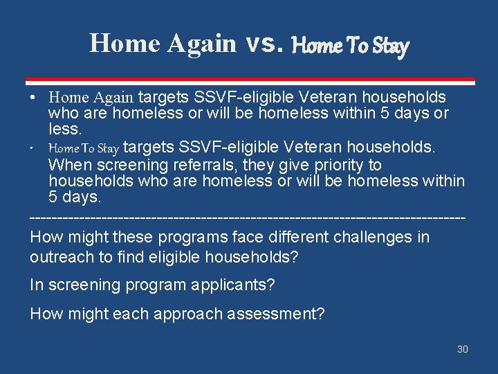 Home Again vs. Home To Stay • Home Again targets SSVF-eligible Veteran households who Home Again vs. Home To Stay • Home Again targets SSVF-eligible Veteran households who