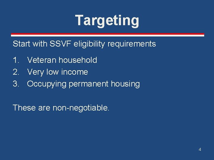 Targeting Start with SSVF eligibility requirements 1. Veteran household 2. Very low income 3. Targeting Start with SSVF eligibility requirements 1. Veteran household 2. Very low income 3.