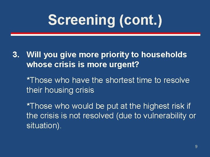 Screening (cont. ) 3. Will you give more priority to households whose crisis is Screening (cont. ) 3. Will you give more priority to households whose crisis is