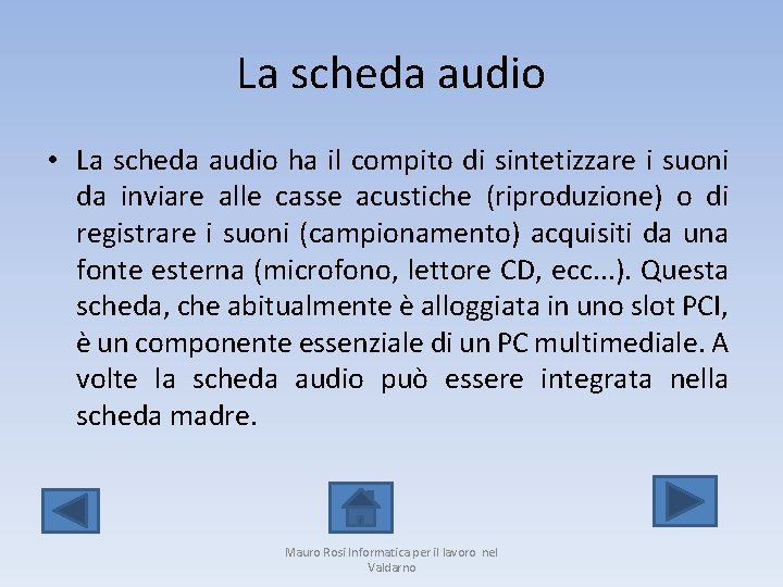 La scheda audio • La scheda audio ha il compito di sintetizzare i suoni