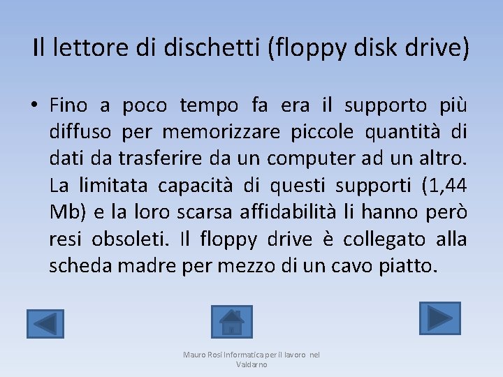Il lettore di dischetti (floppy disk drive) • Fino a poco tempo fa era