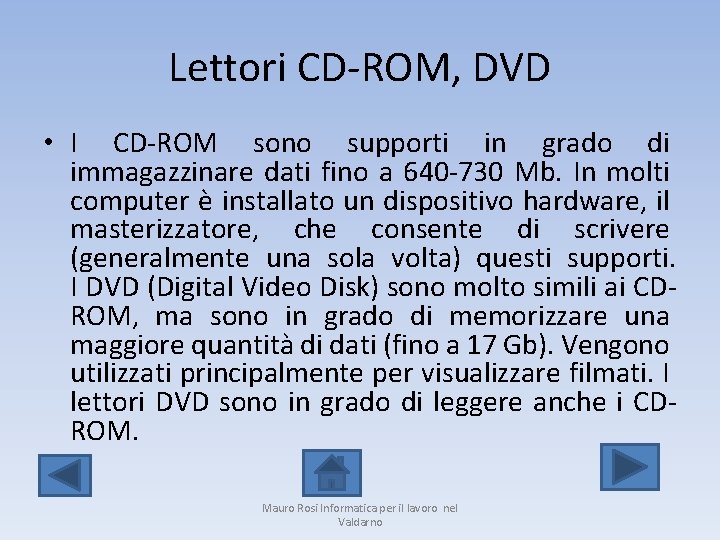 Lettori CD-ROM, DVD • I CD-ROM sono supporti in grado di immagazzinare dati fino