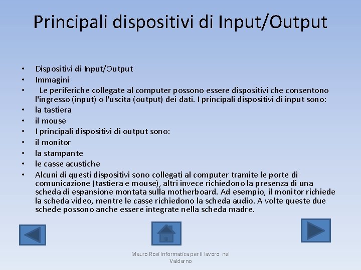 Principali dispositivi di Input/Output • • • Dispositivi di Input/Output Immagini Le periferiche collegate
