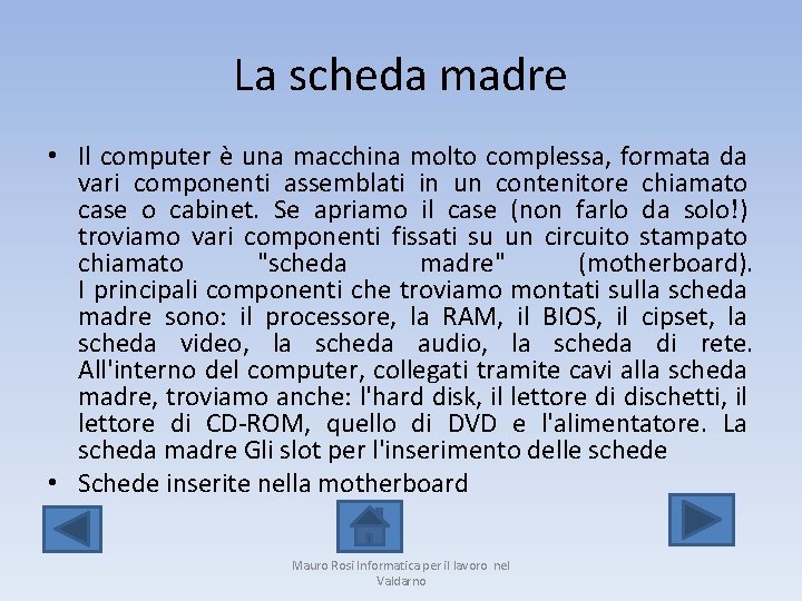 La scheda madre • Il computer è una macchina molto complessa, formata da vari