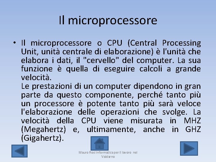 Il microprocessore • Il microprocessore o CPU (Central Processing Unit, unità centrale di elaborazione)