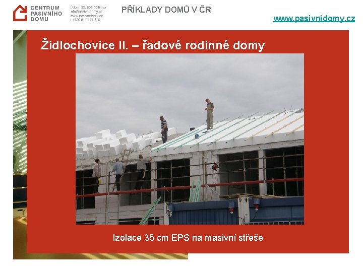 PŘÍKLADY DOMŮ V ČR Židlochovice II. – řadové rodinné domy Izolace 35 cm EPS