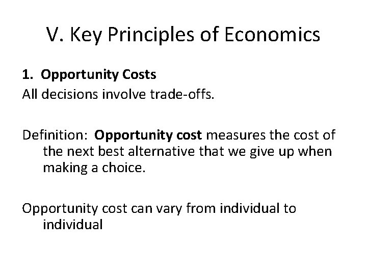 V. Key Principles of Economics 1. Opportunity Costs All decisions involve trade-offs. Definition: Opportunity