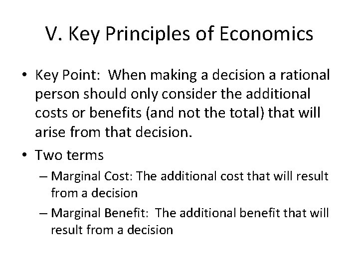 V. Key Principles of Economics • Key Point: When making a decision a rational