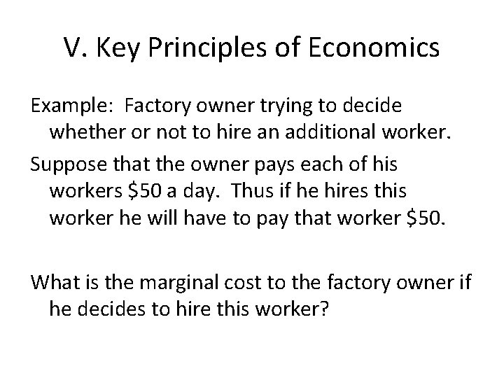 V. Key Principles of Economics Example: Factory owner trying to decide whether or not