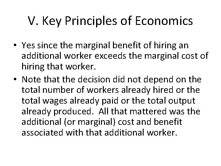 V. Key Principles of Economics • Yes since the marginal benefit of hiring an