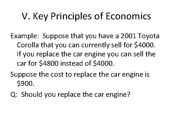 V. Key Principles of Economics Example: Suppose that you have a 2001 Toyota Corolla