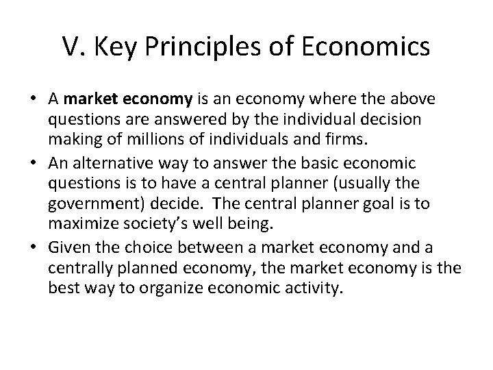 V. Key Principles of Economics • A market economy is an economy where the