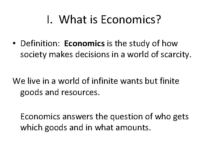 I. What is Economics? • Definition: Economics is the study of how society makes