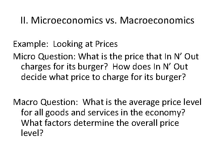 II. Microeconomics vs. Macroeconomics Example: Looking at Prices Micro Question: What is the price