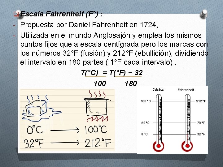 q Escala Fahrenheit (F°) : - Propuesta por Daniel Fahrenheit en 1724, - Utilizada