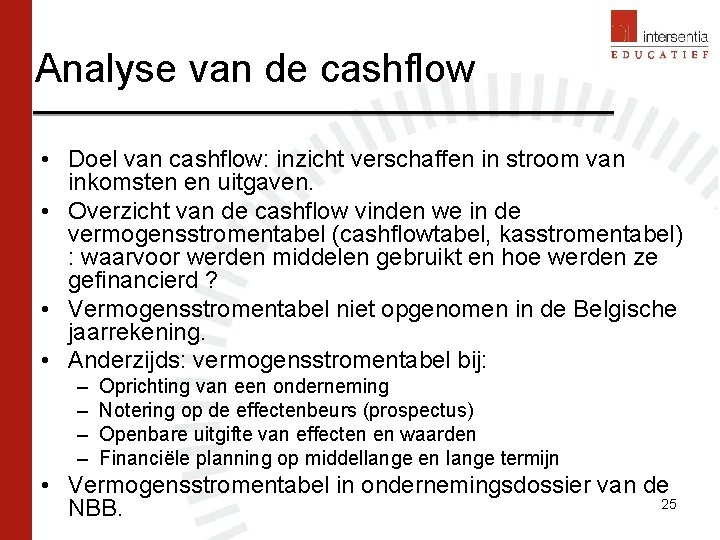 Analyse van de cashflow • Doel van cashflow: inzicht verschaffen in stroom van inkomsten
