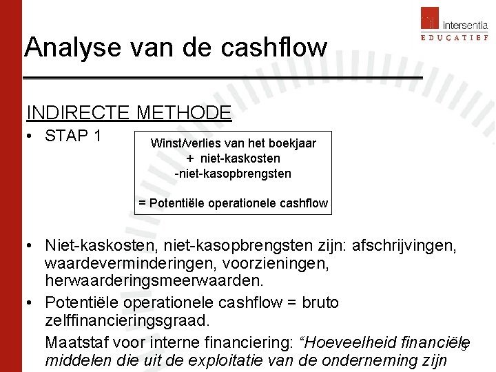 Analyse van de cashflow INDIRECTE METHODE • STAP 1 Winst/verlies van het boekjaar +