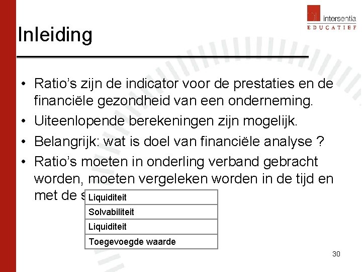 Inleiding • Ratio’s zijn de indicator voor de prestaties en de financiële gezondheid van