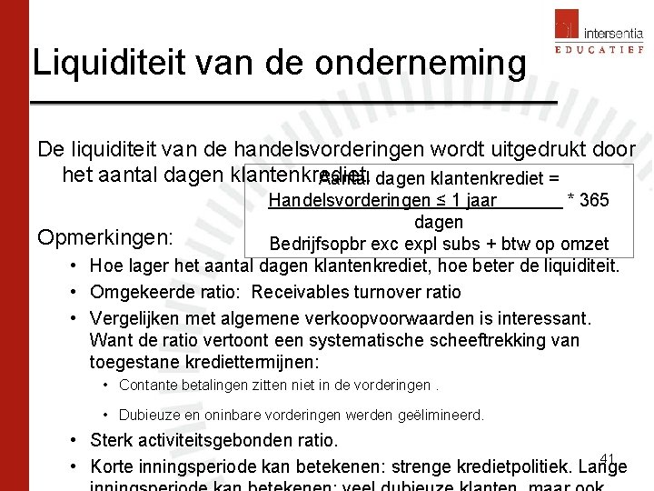 Liquiditeit van de onderneming De liquiditeit van de handelsvorderingen wordt uitgedrukt door het aantal