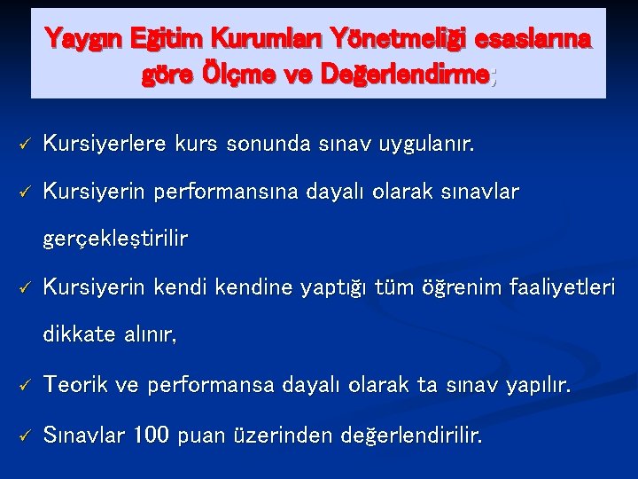 Yaygın Eğitim Kurumları Yönetmeliği esaslarına göre Ölçme ve Değerlendirme; ü Kursiyerlere kurs sonunda sınav