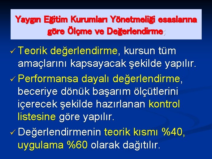 Yaygın Eğitim Kurumları Yönetmeliği esaslarına göre Ölçme ve Değerlendirme; ü Teorik değerlendirme, kursun tüm