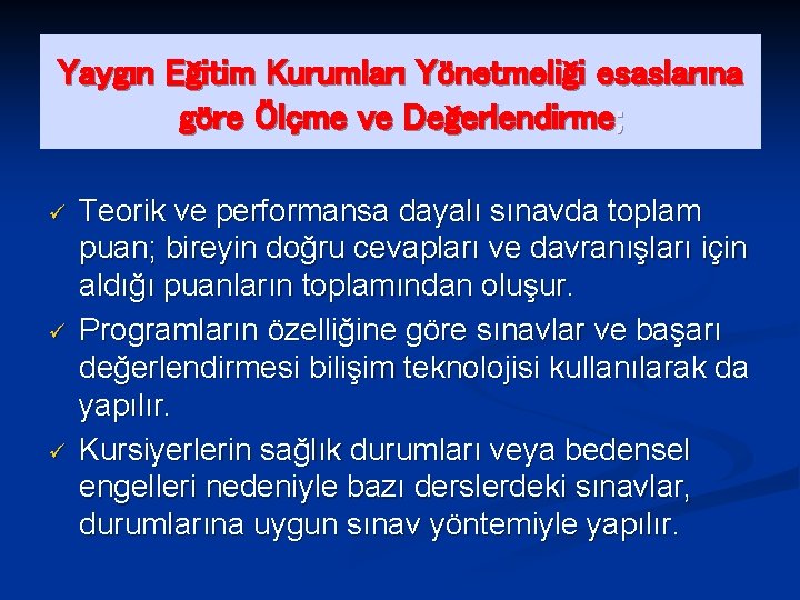 Yaygın Eğitim Kurumları Yönetmeliği esaslarına göre Ölçme ve Değerlendirme; ü ü ü Teorik ve