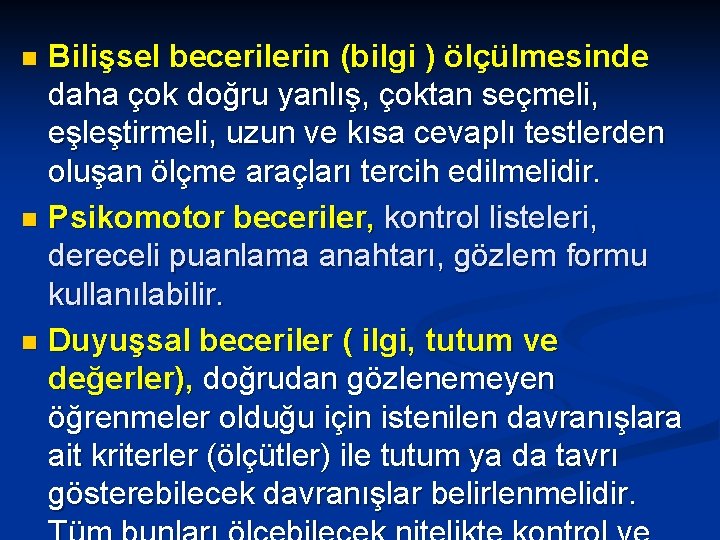 Bilişsel becerilerin (bilgi ) ölçülmesinde daha çok doğru yanlış, çoktan seçmeli, eşleştirmeli, uzun ve